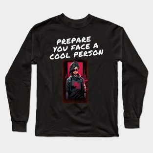 prepare you face a cool person Long Sleeve T-Shirt